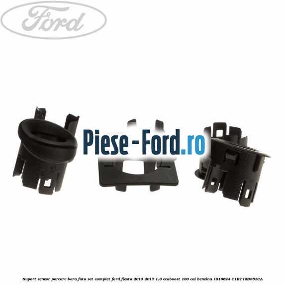 Suport senzor parcare bara fata, set complet Ford Fiesta 2013-2017 1.0 EcoBoost 100 cai benzina