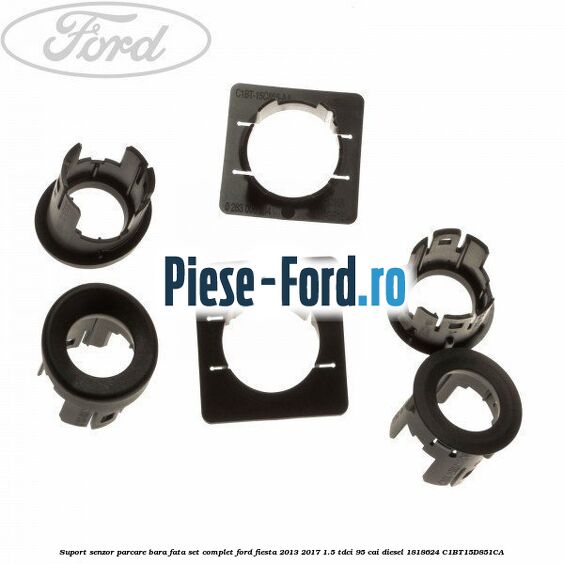 Suport senzor parcare bara fata, set complet Ford Fiesta 2013-2017 1.5 TDCi 95 cai diesel