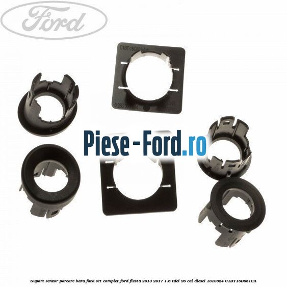 Suport senzor parcare bara fata, set complet Ford Fiesta 2013-2017 1.6 TDCi 95 cai diesel