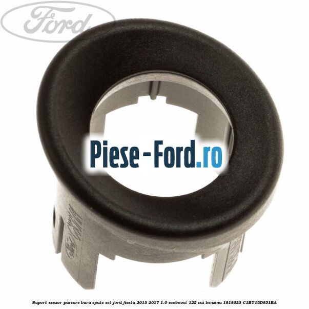 Suport senzor parcare bara spate, set Ford Fiesta 2013-2017 1.0 EcoBoost 125 cai benzina