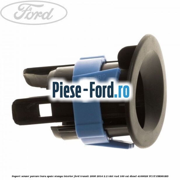 Suport senzor parcare bara spate stanga, interior Ford Transit 2006-2014 2.2 TDCi RWD 100 cai diesel