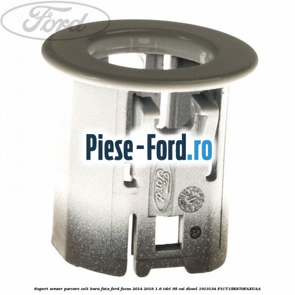 Suport senzor parcare central stanga Ford Focus 2014-2018 1.6 TDCi 95 cai diesel