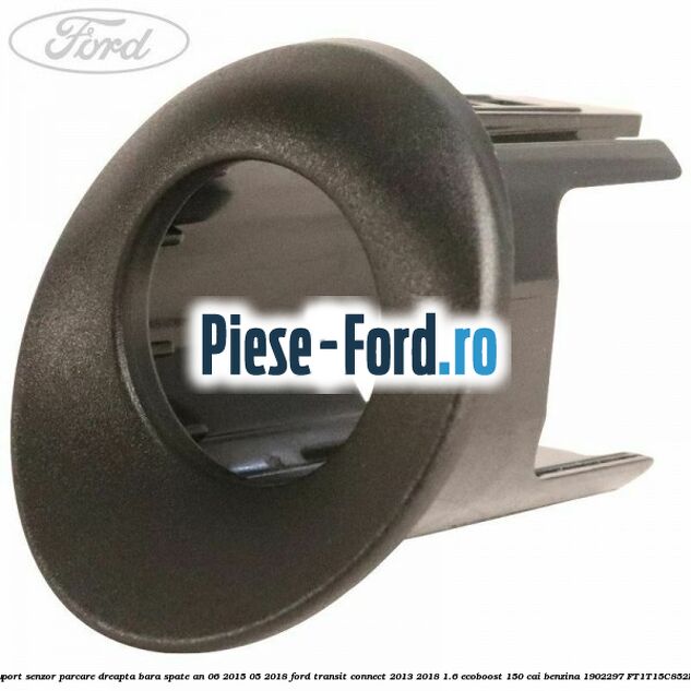 Suport senzor parcare dreapta bara spate an 06/2015-05/2018 Ford Transit Connect 2013-2018 1.6 EcoBoost 150 cai benzina