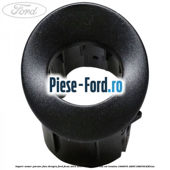 Suport senzor parcare fata dreapta Ford Focus 2014-2018 1.5 EcoBoost 182 cai benzina