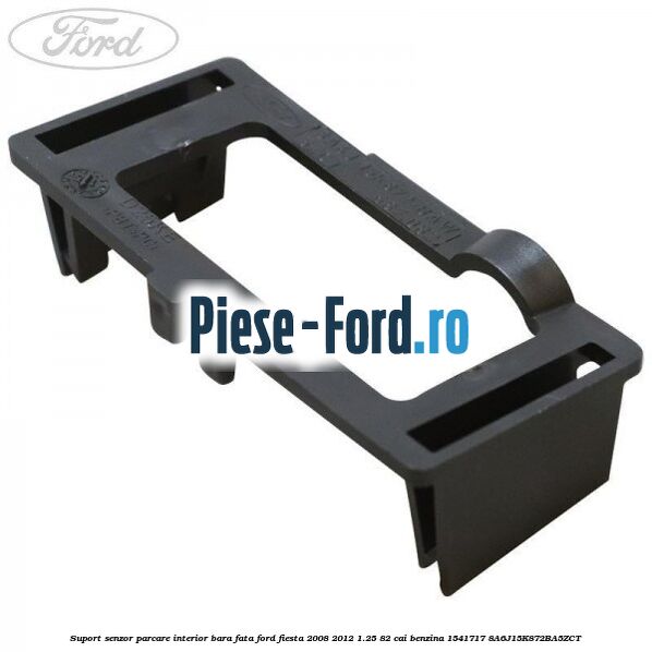 Suport senzor parcare interior bara fata Ford Fiesta 2008-2012 1.25 82 cai benzina