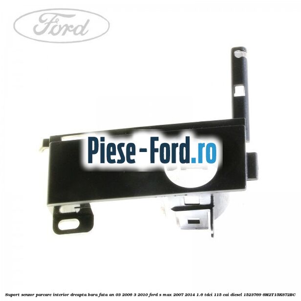 Suport senzor parcare interior dreapta bara fata an 03/2006-3/2010 Ford S-Max 2007-2014 1.6 TDCi 115 cai diesel
