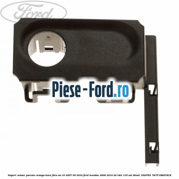 Suport senzor parcare stanga bara fata an 10/2007-09/2010 Ford Mondeo 2008-2014 2.0 TDCi 115 cai #88B8555BBA