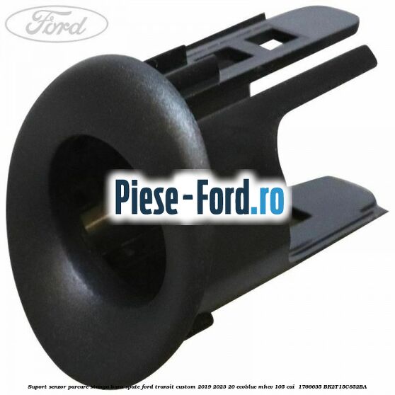 Suport senzor parcare stanga bara spate Ford Transit Custom 2019-2023 2.0 EcoBlue mHEV 105 cai #6131C705B4