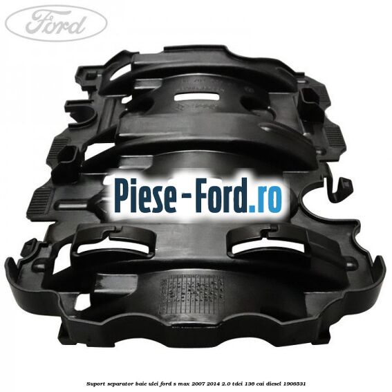 Suport separator baie ulei Ford S-Max 2007-2014 2.0 TDCi 136 cai diesel