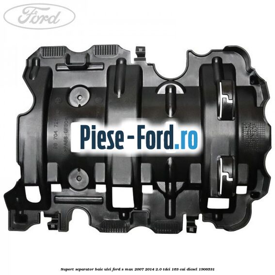 Suport separator baie ulei Ford S-Max 2007-2014 2.0 TDCi 163 cai diesel