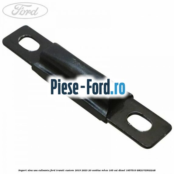 Suport sina usa culisanta Ford Transit Custom 2019-2023 2.0 EcoBlue mHEV 105 cai #B98D0AC672