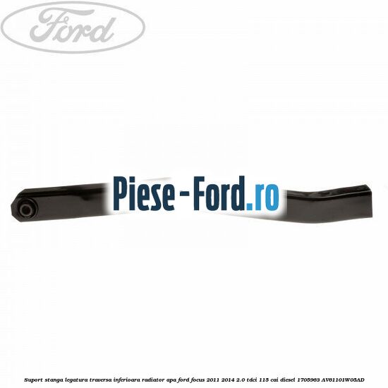 Suport stanga legatura traversa inferioara radiator apa Ford Focus 2011-2014 2.0 TDCi 115 cai diesel