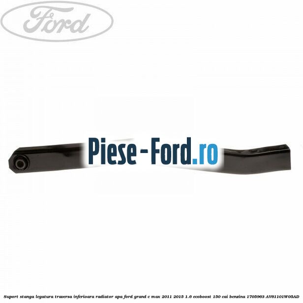 Suport stanga legatura traversa inferioara radiator apa Ford Grand C-Max 2011-2015 1.6 EcoBoost 150 cai benzina