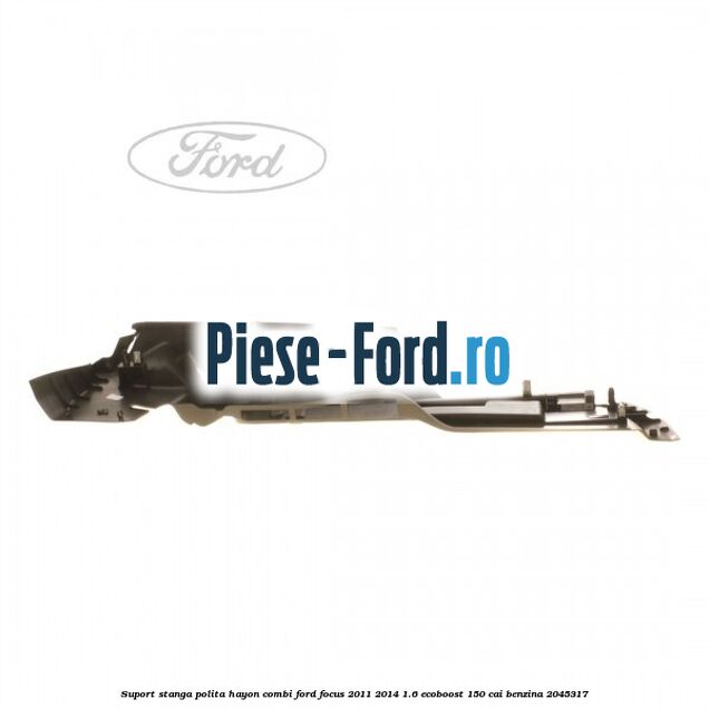 Suport stanga polita hayon combi Ford Focus 2011-2014 1.6 EcoBoost 150 cai benzina #F46C6142F1