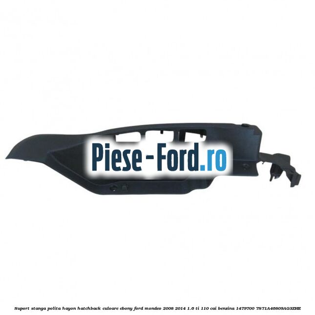 Suport stanga panou bord Ford Mondeo 2008-2014 1.6 Ti 110 cai benzina