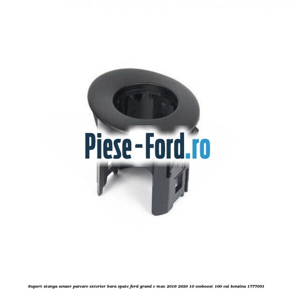 Suport stanga senzor parcare exterior bara spate Ford Grand C-Max 2016-2020 1.0 EcoBoost 100 cai #4E9ED87AE1