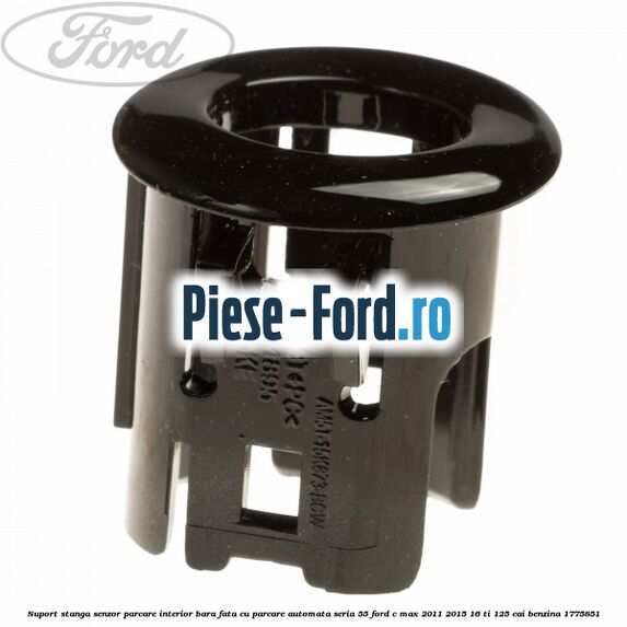 Suport stanga senzor parcare interior bara fata cu parcare automata seria 55 Ford C-Max 2011-2015 1.6 Ti 125 cai #7885761001