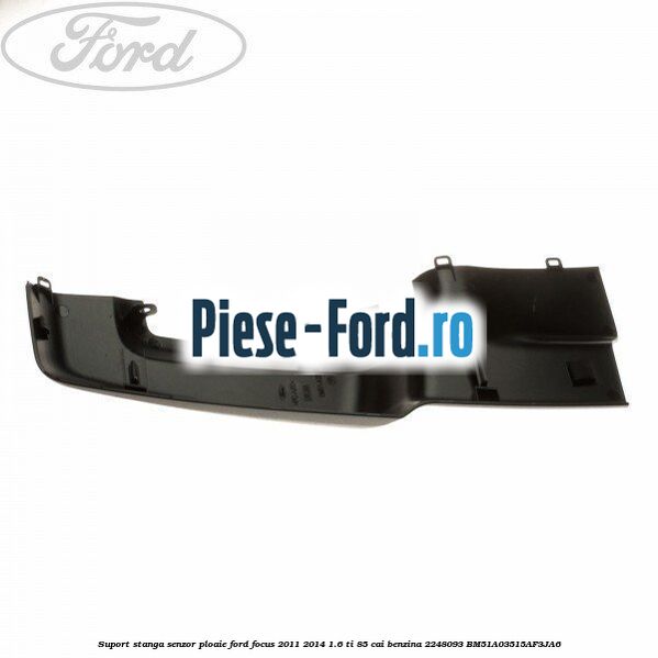 Suport stanga senzor ploaie Ford Focus 2011-2014 1.6 Ti 85 cai benzina