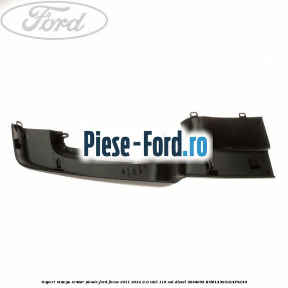 Suport stanga senzor ploaie Ford Focus 2011-2014 2.0 TDCi 115 cai diesel