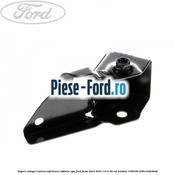 Suport stanga legatura traversa inferioara radiator apa Ford Focus 2014-2018 1.6 Ti 85 cai benzina