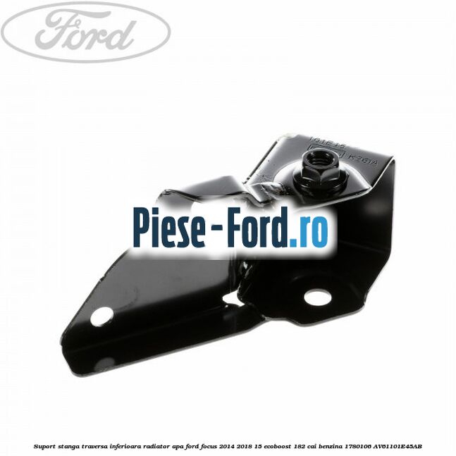 Suport stanga traversa inferioara radiator apa Ford Focus 2014-2018 1.5 EcoBoost 182 cai #F1AD31A2FA
