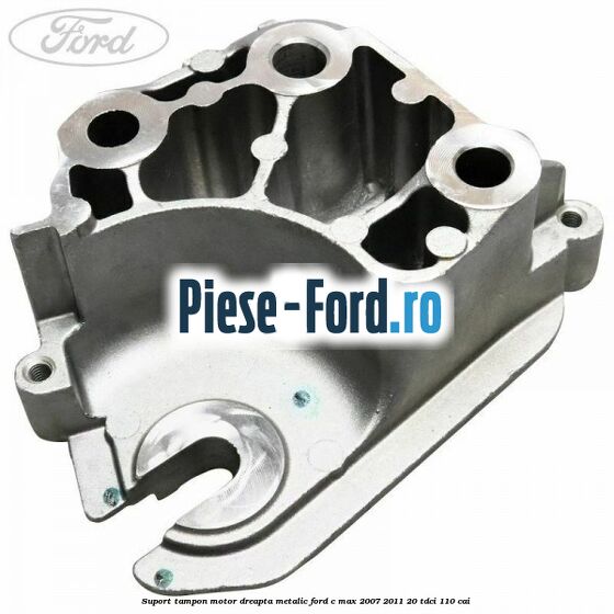 Suport tampon motor dreapta metalic Ford C-Max 2007-2011 2.0 TDCi 110 cai 