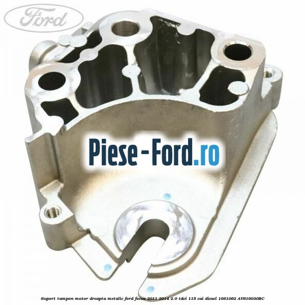 Suport tampon motor dreapta metalic Ford Focus 2011-2014 2.0 TDCi 115 cai diesel