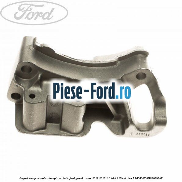 Suport tampon motor dreapta metalic Ford Grand C-Max 2011-2015 1.6 TDCi 115 cai diesel