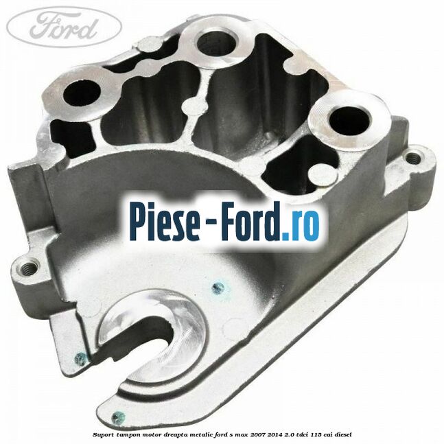 Suport tampon motor dreapta metalic Ford S-Max 2007-2014 2.0 TDCi 115 cai diesel