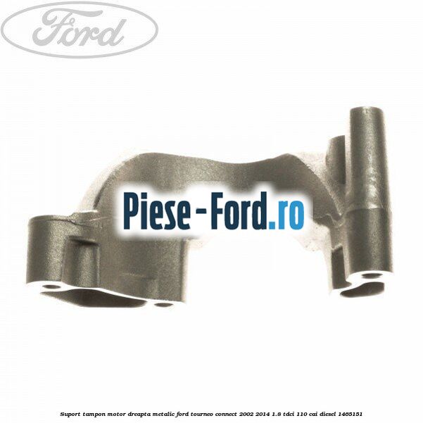 Suport tampon motor dreapta metalic Ford Tourneo Connect 2002-2014 1.8 TDCi 110 cai