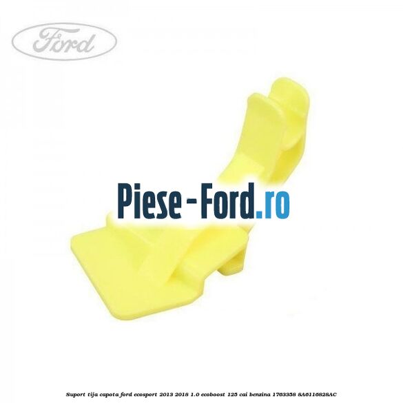 Suport tija capota Ford EcoSport 2013-2018 1.0 EcoBoost 125 cai benzina #FB7AC28675
