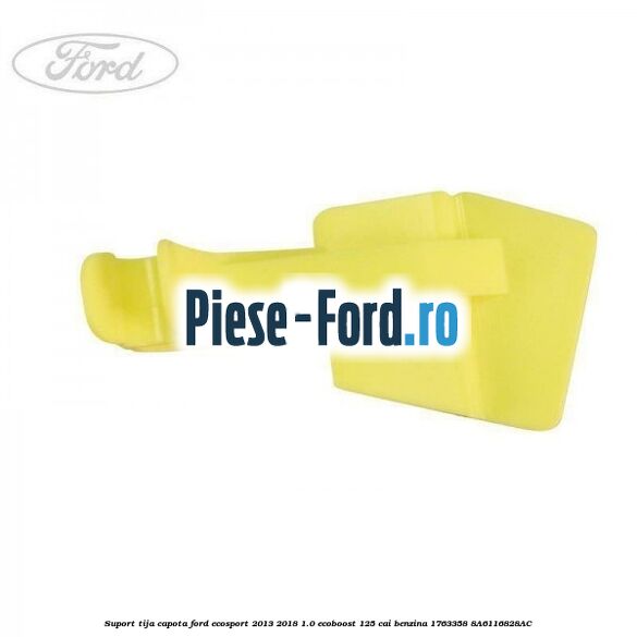 Suport tija capota Ford EcoSport 2013-2018 1.0 EcoBoost 125 cai benzina #FB7AC28675
