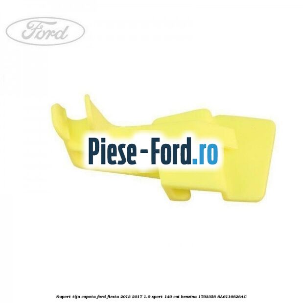 Suport tija capota Ford Fiesta 2013-2017 1.0 Sport 140 cai benzina #ED6447EAF4
