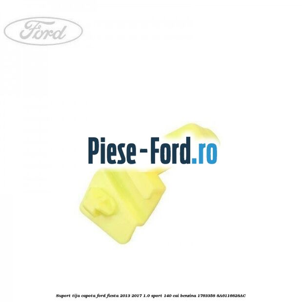 Suport tija capota Ford Fiesta 2013-2017 1.0 Sport 140 cai benzina #ED6447EAF4