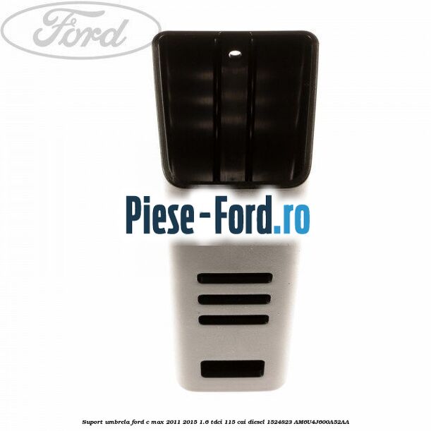 Suport umbrela Ford C-Max 2011-2015 1.6 TDCi 115 cai diesel #51AC3C0A15