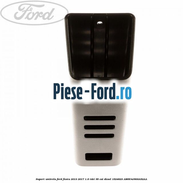 Suport umbrela Ford Fiesta 2013-2017 1.6 TDCi 95 cai diesel
