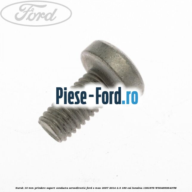 Surub 10 mm prindere suport conducta servodirectie Ford S-Max 2007-2014 2.3 160 cai benzina