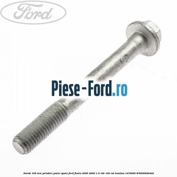 Surub 105 mm prindere punte spate Ford Fiesta 2005-2008 1.6 16V 100 cai benzina
