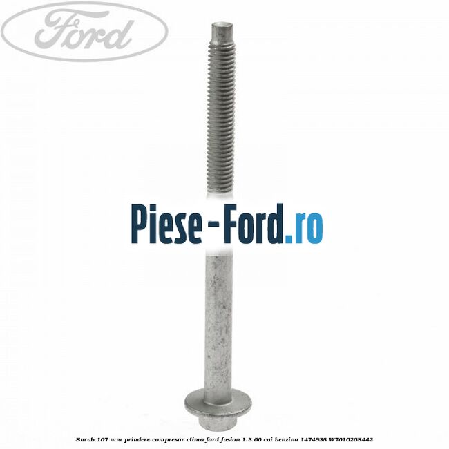 Surub 107 mm prindere compresor clima Ford Fusion 1.3 60 cai benzina