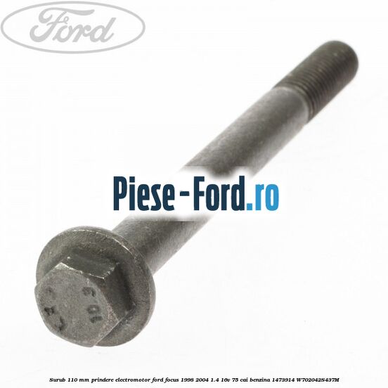 Surub 110 mm prindere electromotor Ford Focus 1998-2004 1.4 16V 75 cai benzina