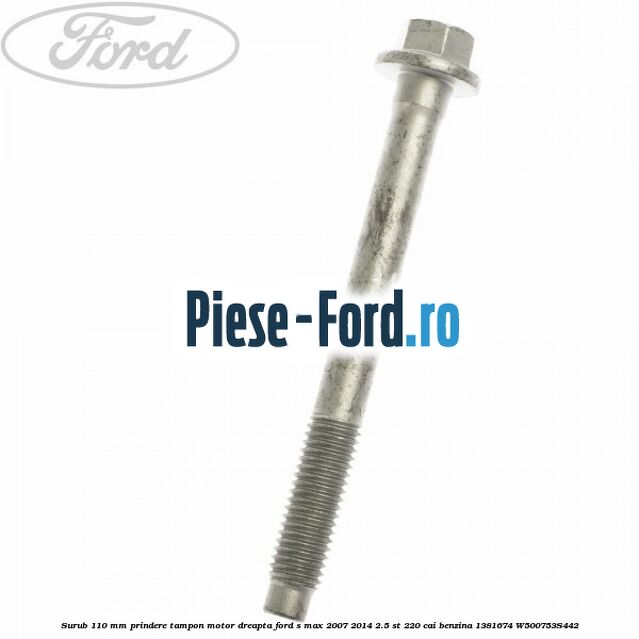 Surub 110 mm prindere tampon motor dreapta Ford S-Max 2007-2014 2.5 ST 220 cai benzina