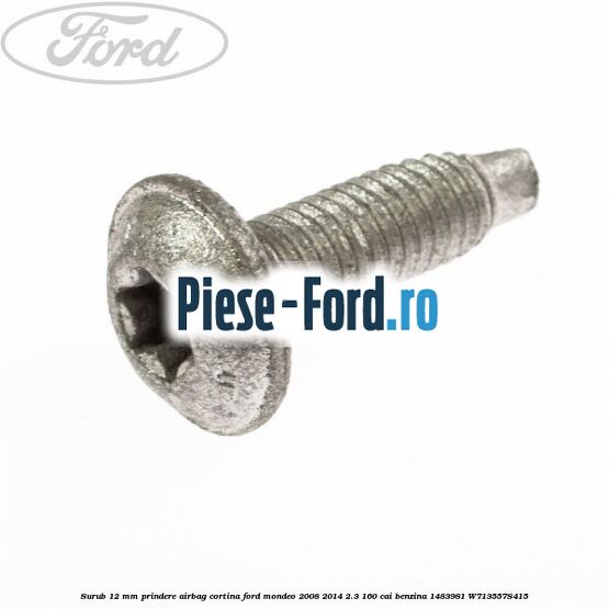 Surub 12 mm prindere airbag cortina Ford Mondeo 2008-2014 2.3 160 cai benzina