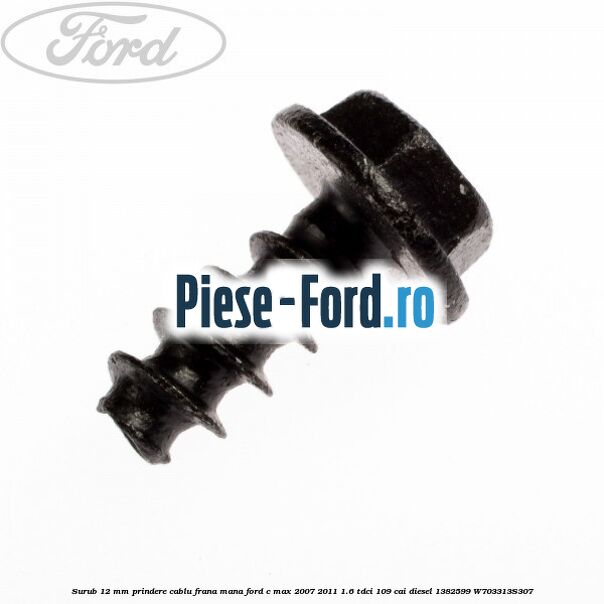 Surub 12 mm prindere cablu frana mana Ford C-Max 2007-2011 1.6 TDCi 109 cai diesel