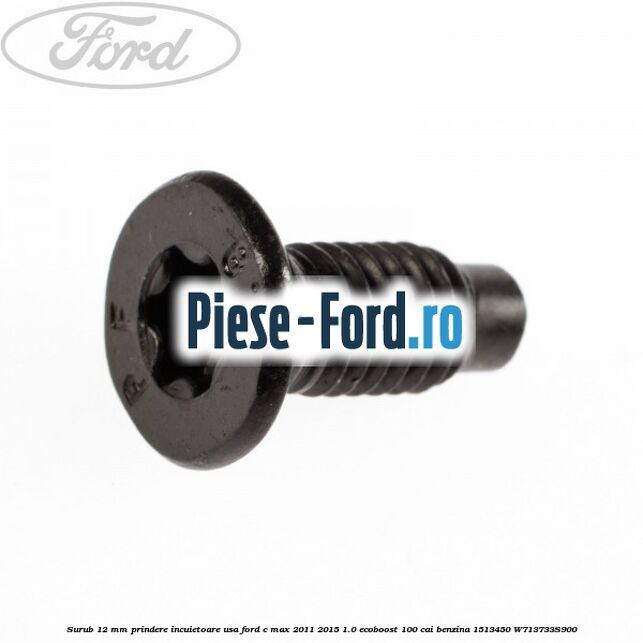 Surub 12 mm prindere incuietoare usa Ford C-Max 2011-2015 1.0 EcoBoost 100 cai benzina