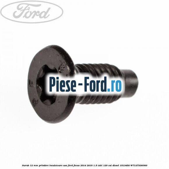 Surub 12 mm prindere incuietoare usa Ford Focus 2014-2018 1.5 TDCi 120 cai diesel