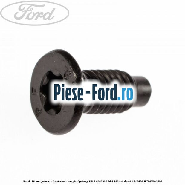 Surub 12 mm prindere incuietoare usa Ford Galaxy 2015-2023 2.0 TDCi 150 cai diesel #A1AD18A969