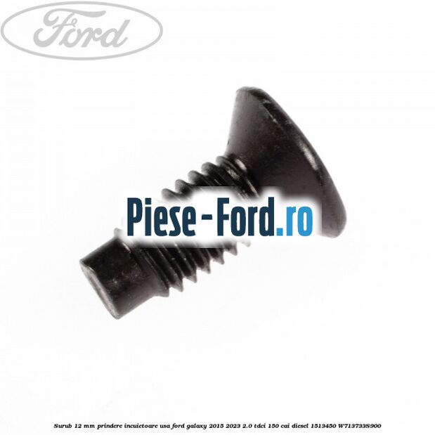 Surub 12 mm prindere incuietoare usa Ford Galaxy 2015-2023 2.0 TDCi 150 cai diesel #A1AD18A969