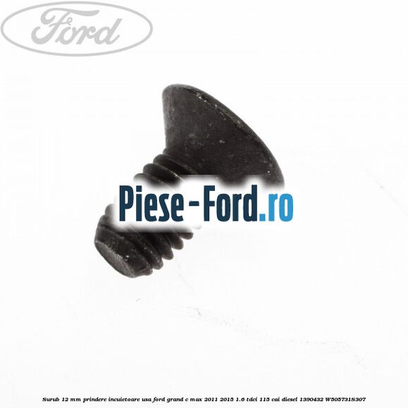 Surub 12 mm prindere incuietoare usa Ford Grand C-Max 2011-2015 1.6 TDCi 115 cai diesel