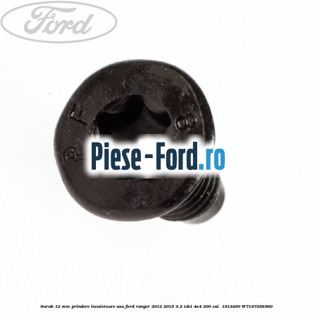 Surub 12 mm prindere incuietoare usa Ford Ranger 2012-2015 3.2 TDCi 4x4 200 cai  #3AD0CFB714