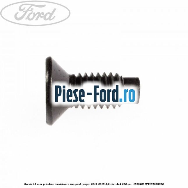 Surub 12 mm prindere incuietoare usa Ford Ranger 2012-2015 3.2 TDCi 4x4 200 cai  #3AD0CFB714